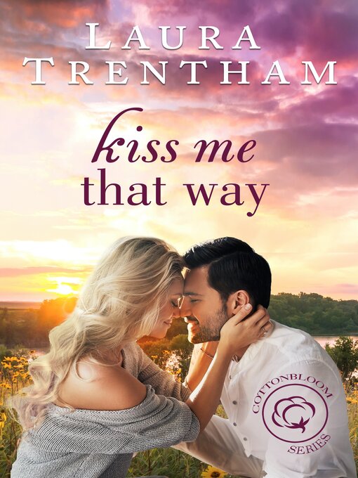 Title details for Kiss Me That Way: Cottonbloom, Book 1 by Laura Trentham - Available